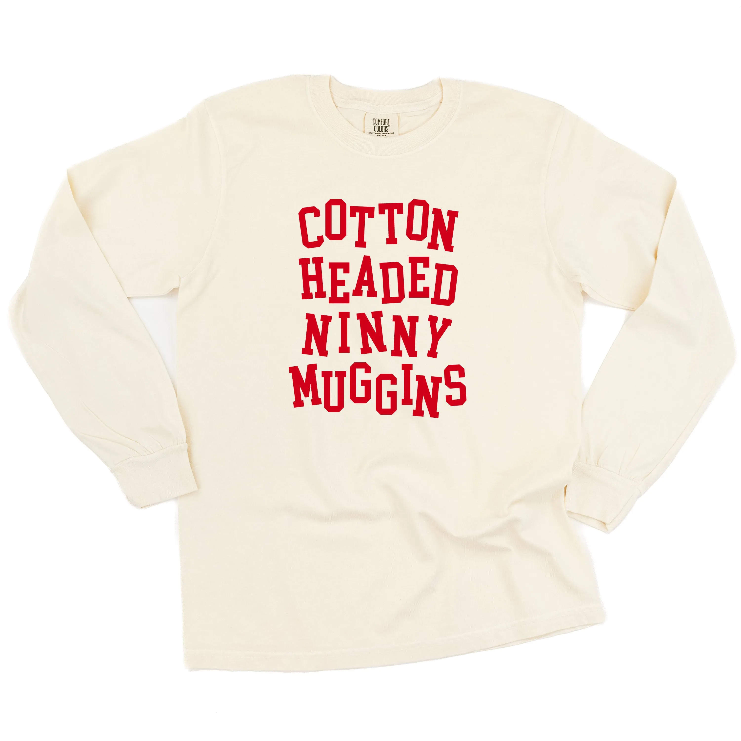 Cotton Headed Ninny Muggins - LONG SLEEVE Comfort Colors Tee