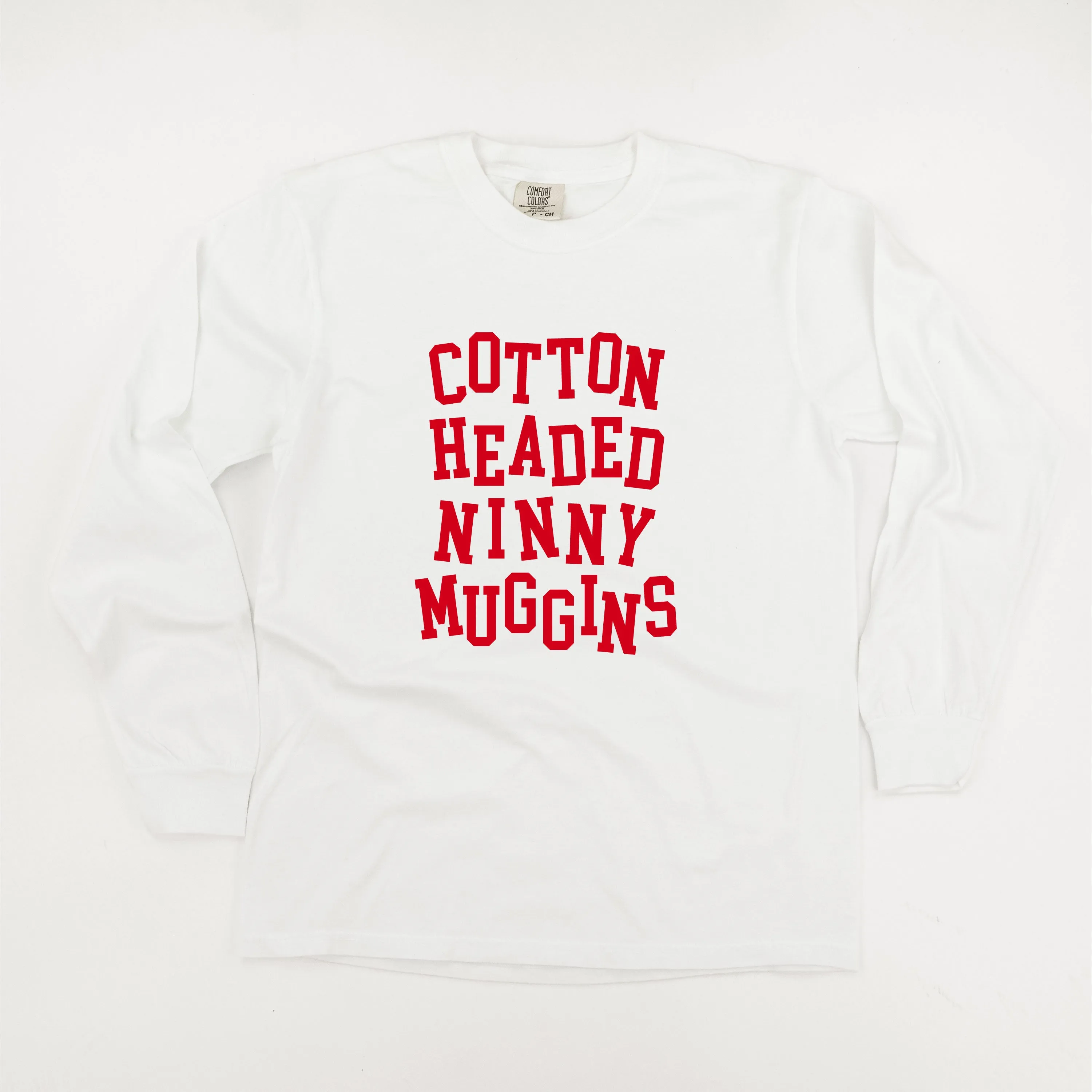 Cotton Headed Ninny Muggins - LONG SLEEVE Comfort Colors Tee