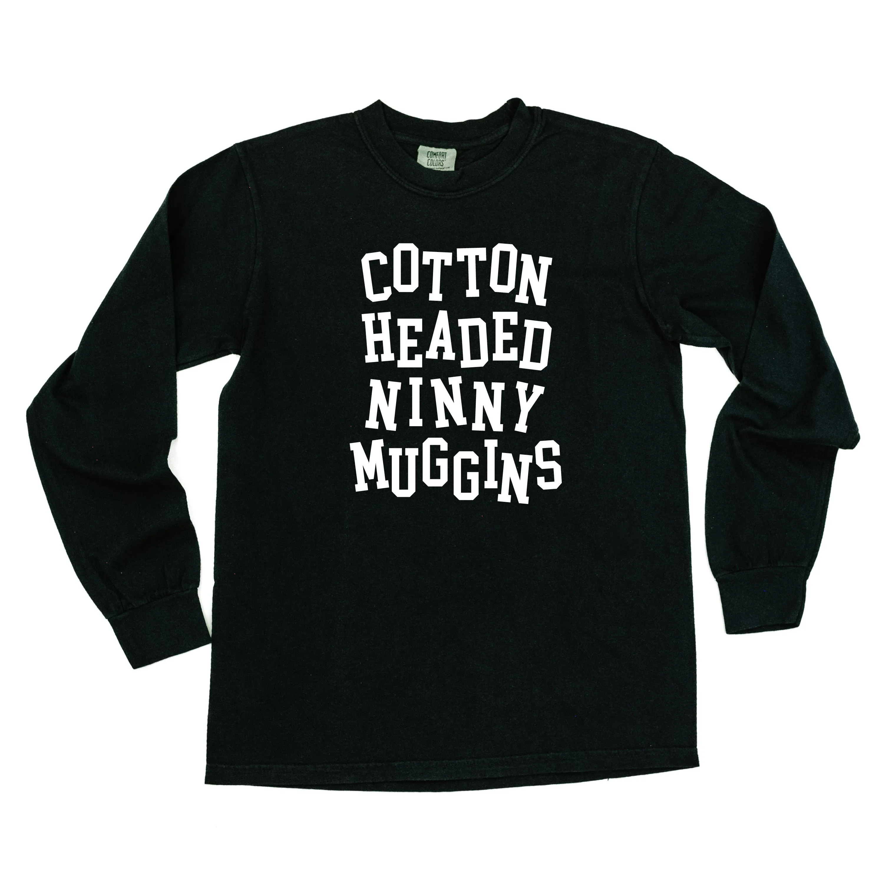 Cotton Headed Ninny Muggins - LONG SLEEVE Comfort Colors Tee