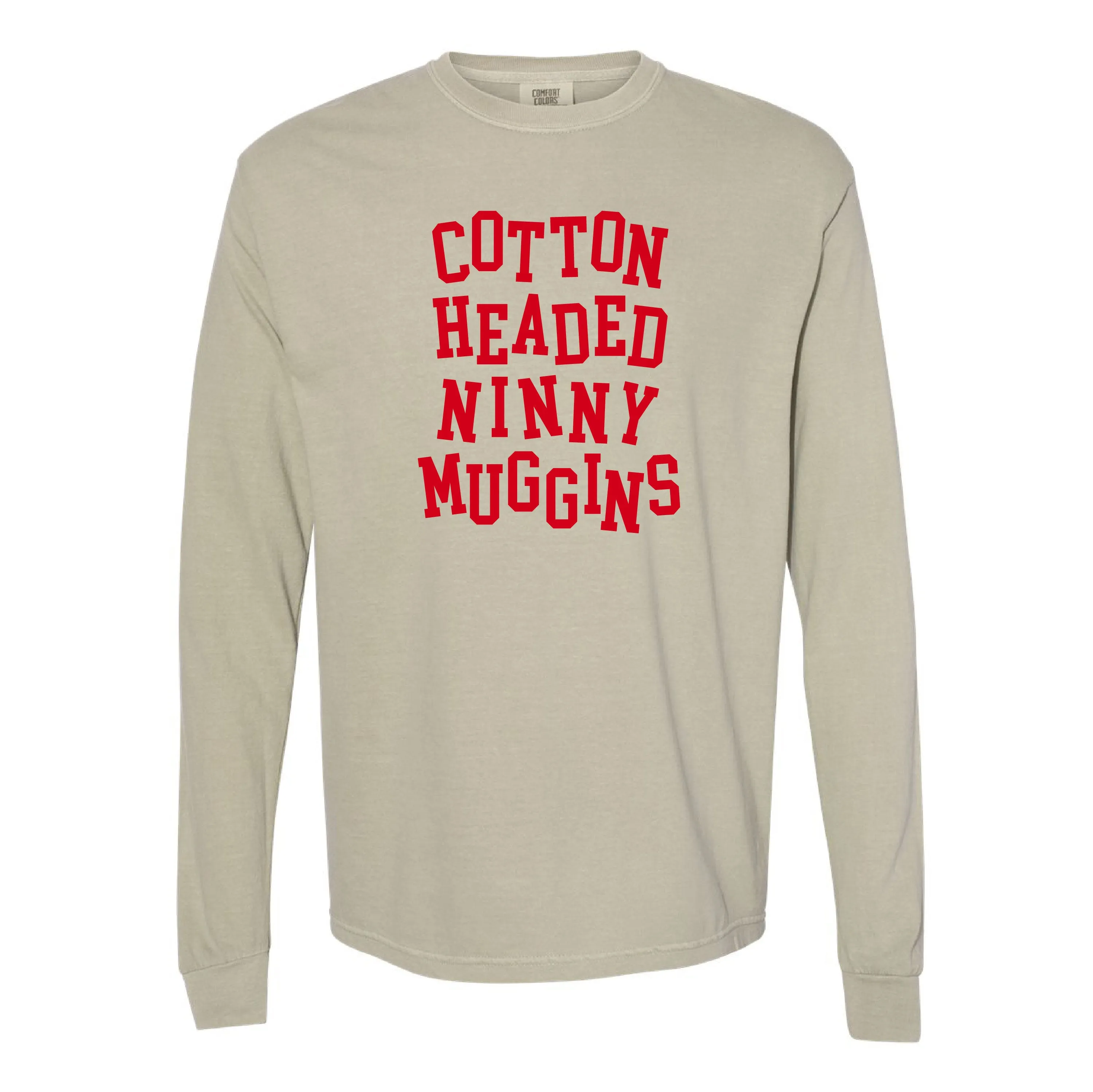 Cotton Headed Ninny Muggins - LONG SLEEVE Comfort Colors Tee