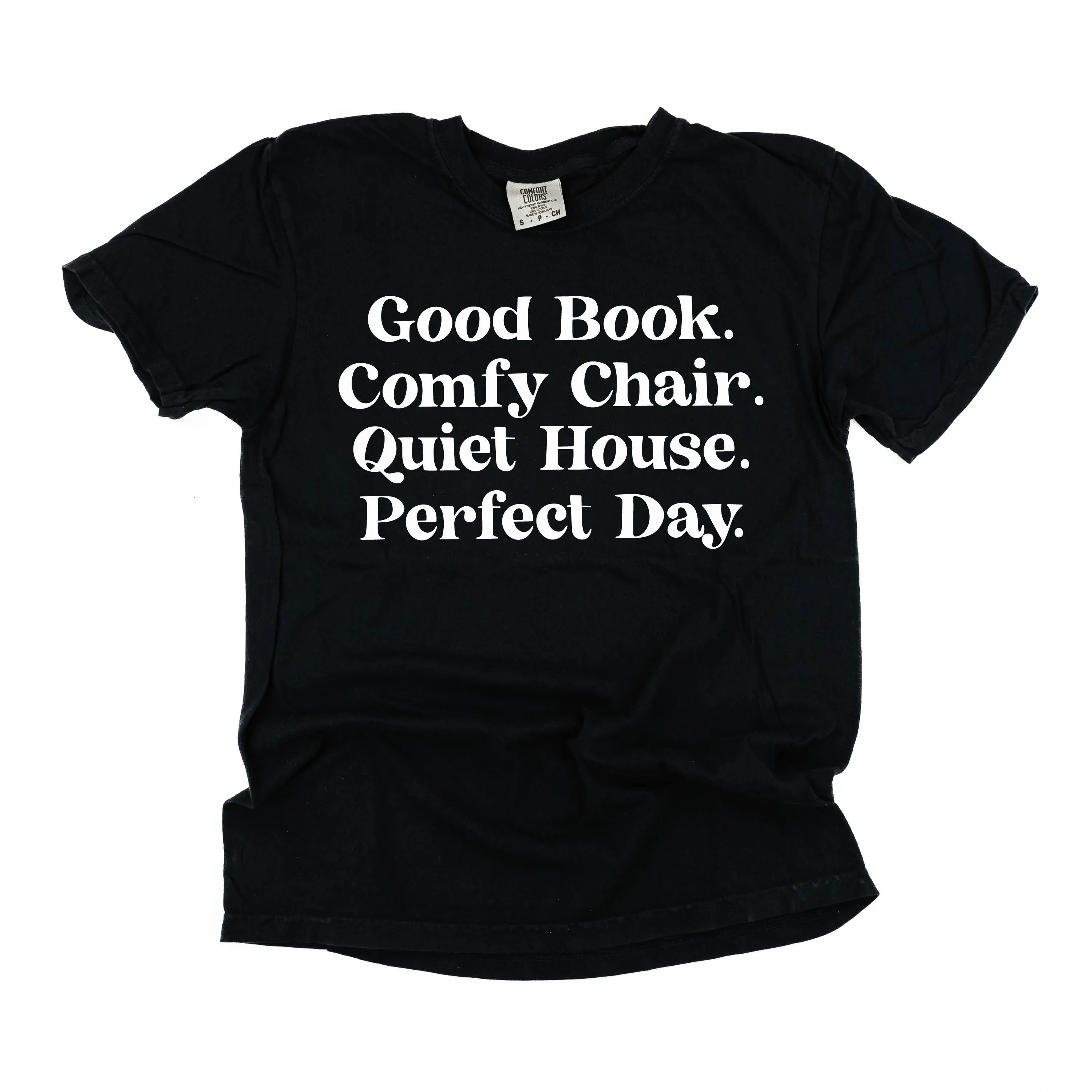 Good Book. Comfy Chair. Quiet House. Perfect Day. - SHORT SLEEVE COMFORT COLORS TEE