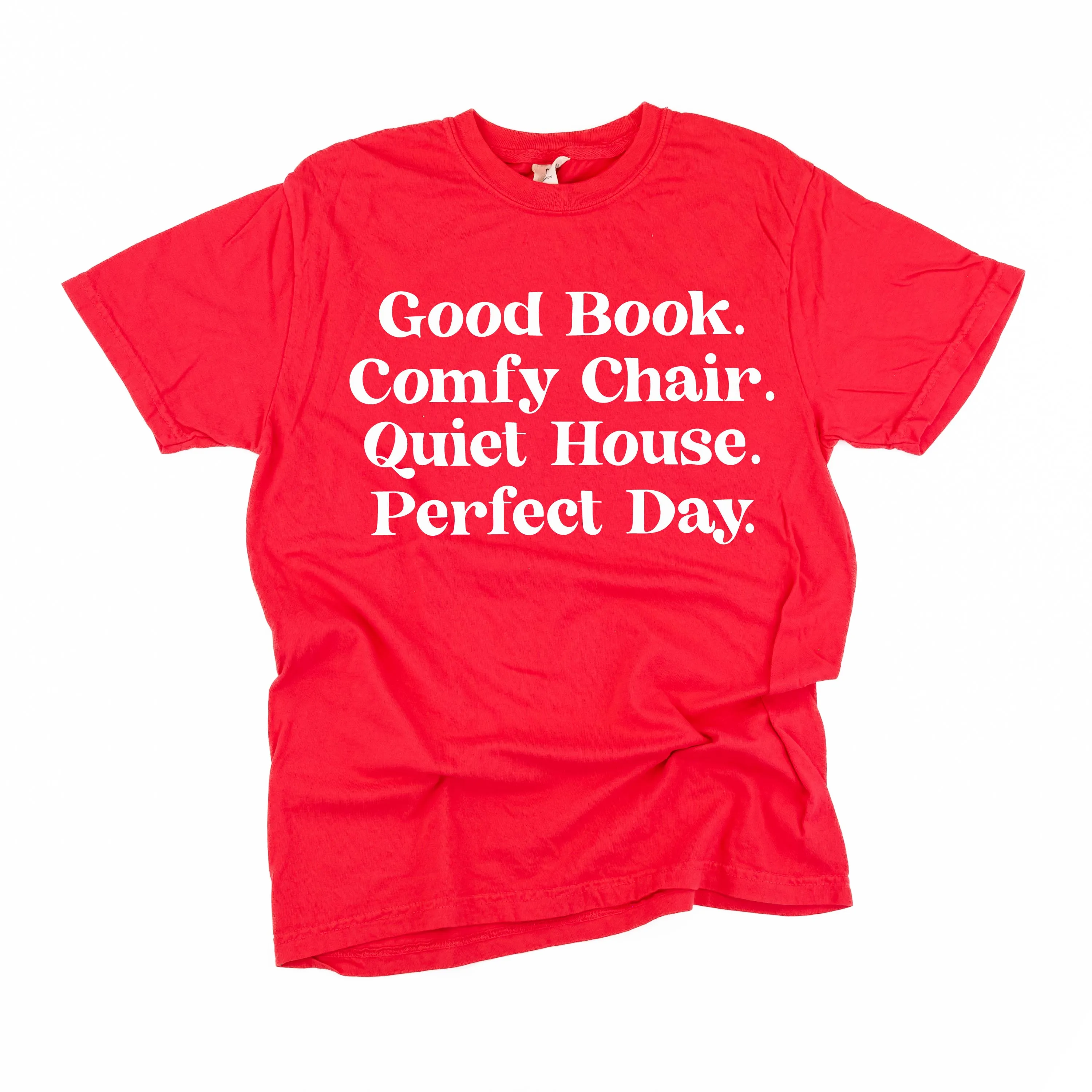 Good Book. Comfy Chair. Quiet House. Perfect Day. - SHORT SLEEVE COMFORT COLORS TEE