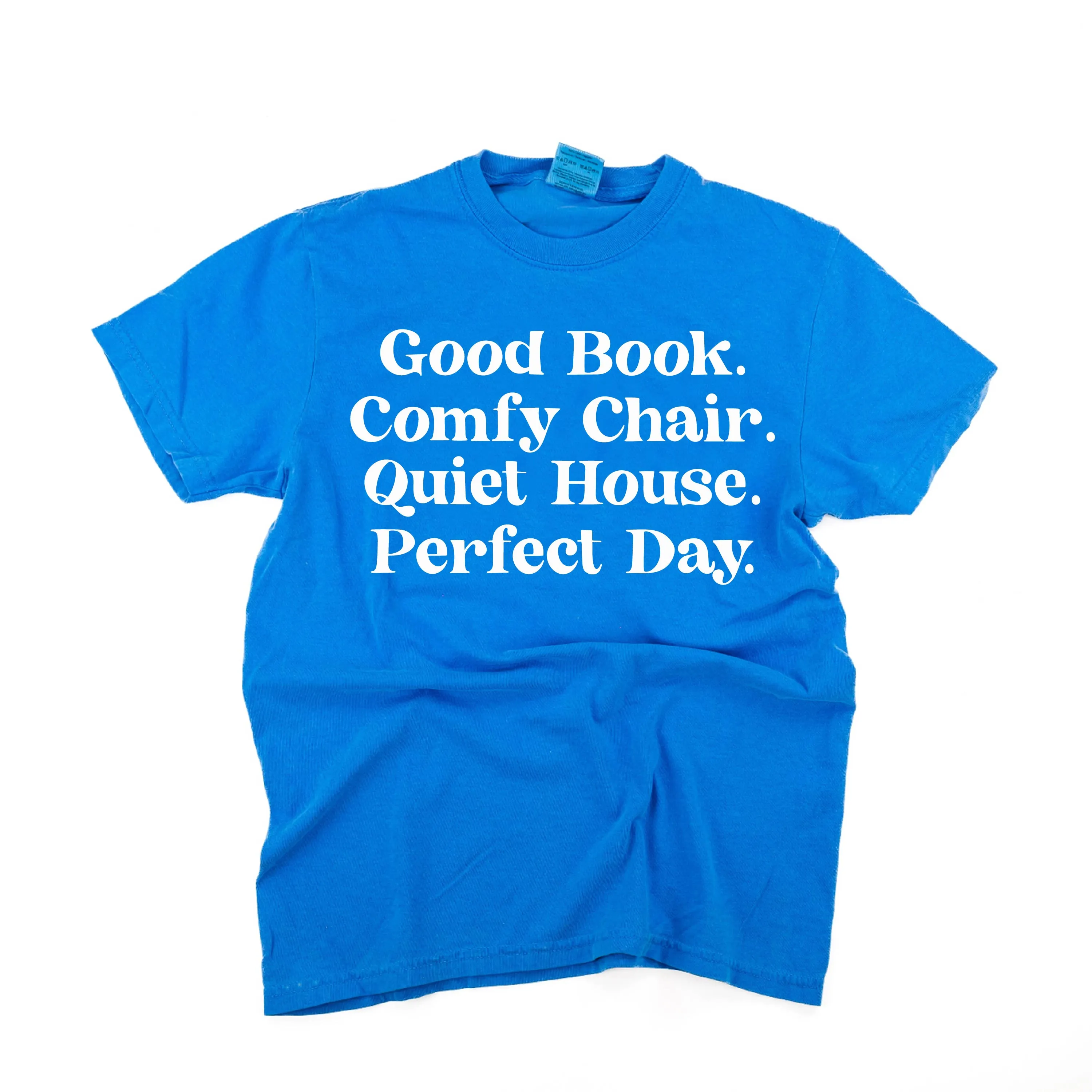 Good Book. Comfy Chair. Quiet House. Perfect Day. - SHORT SLEEVE COMFORT COLORS TEE