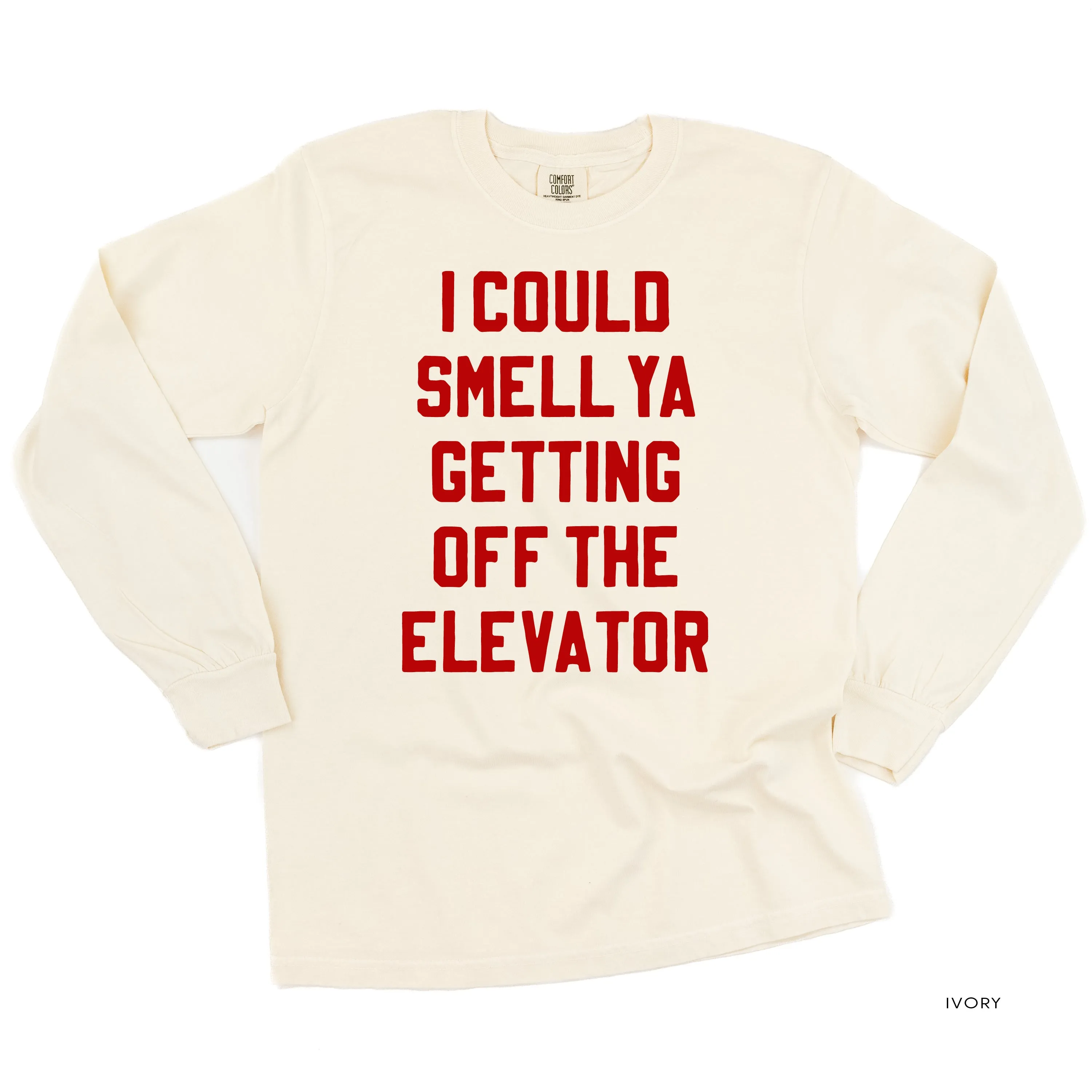 I Could Smell Ya Getting Off The Elevator - LONG SLEEVE Comfort Colors Tee