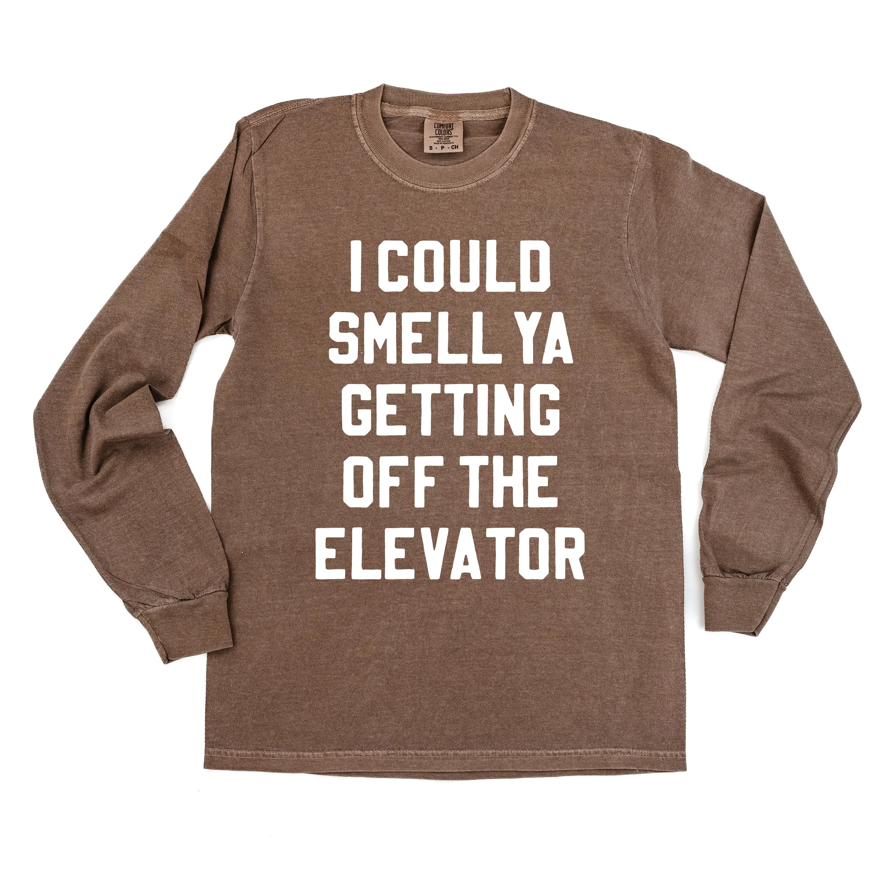 I Could Smell Ya Getting Off The Elevator - LONG SLEEVE Comfort Colors Tee