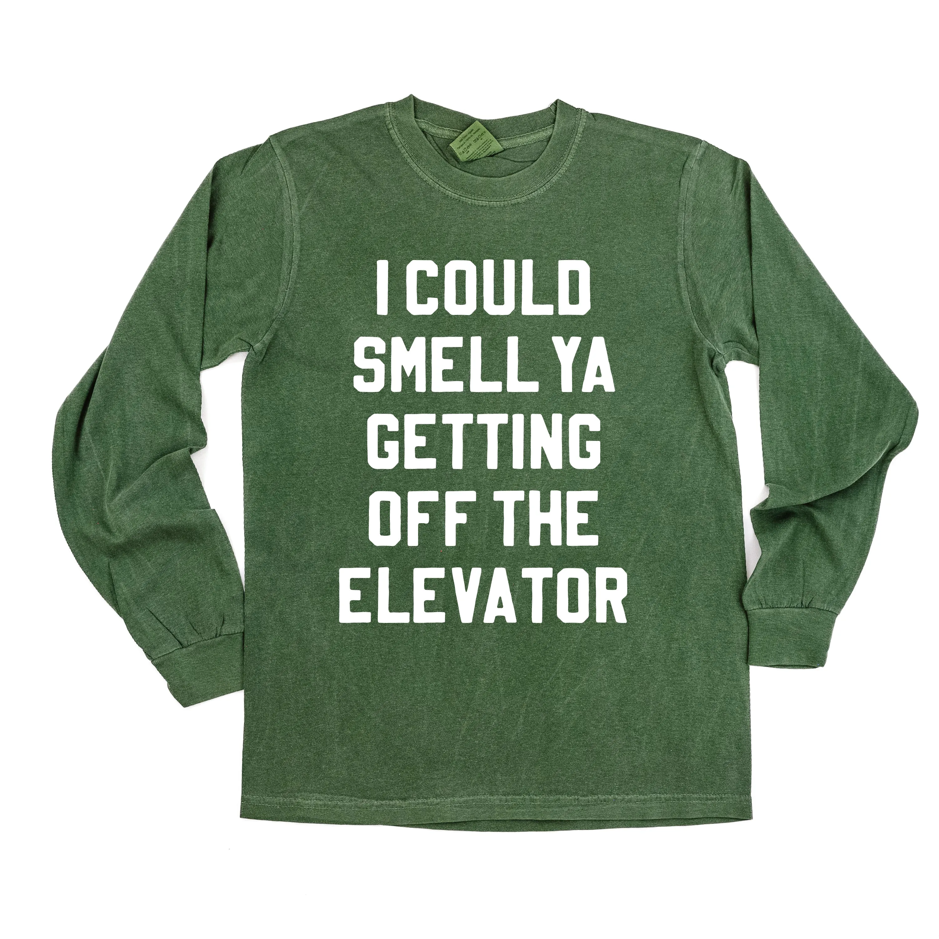 I Could Smell Ya Getting Off The Elevator - LONG SLEEVE Comfort Colors Tee