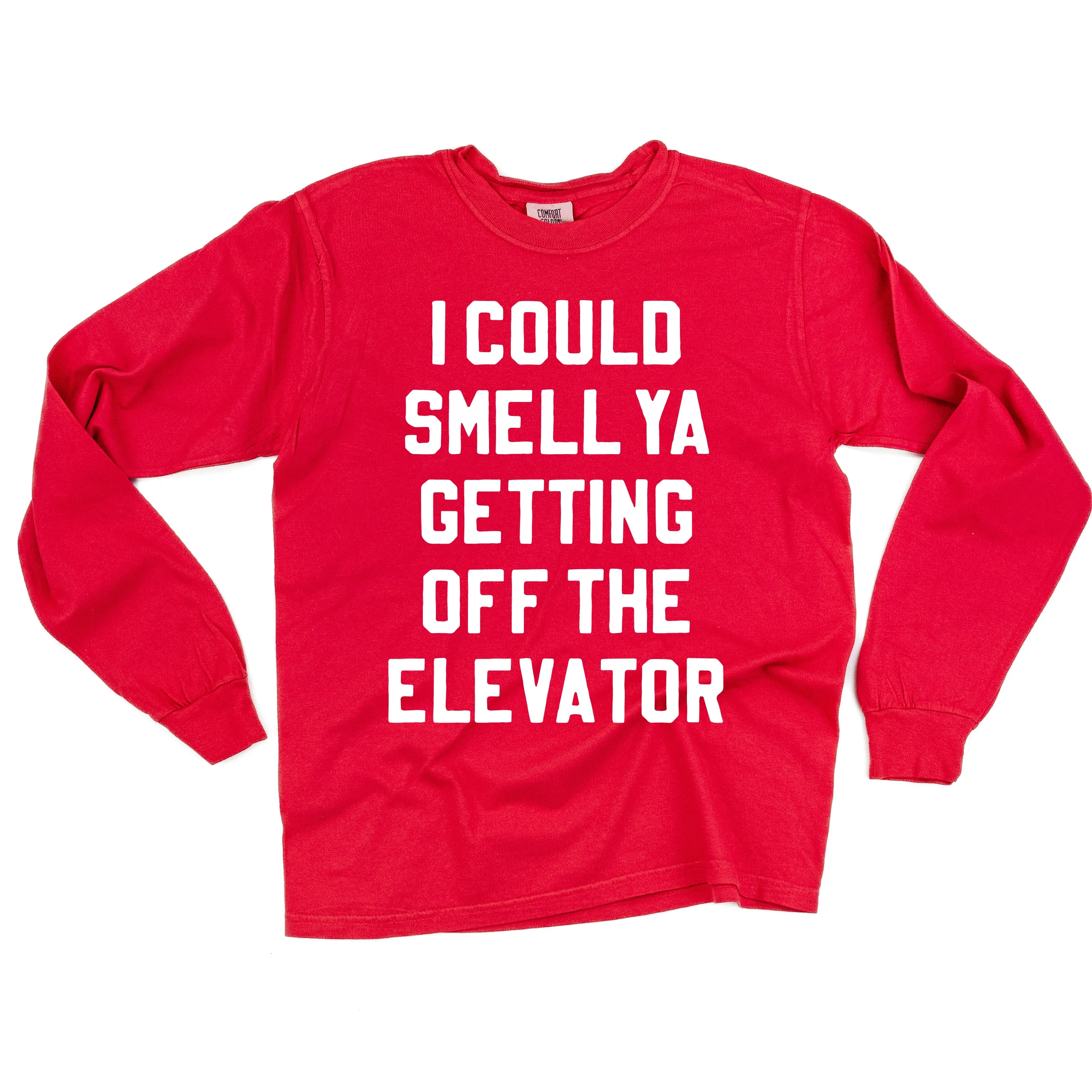 I Could Smell Ya Getting Off The Elevator - LONG SLEEVE Comfort Colors Tee