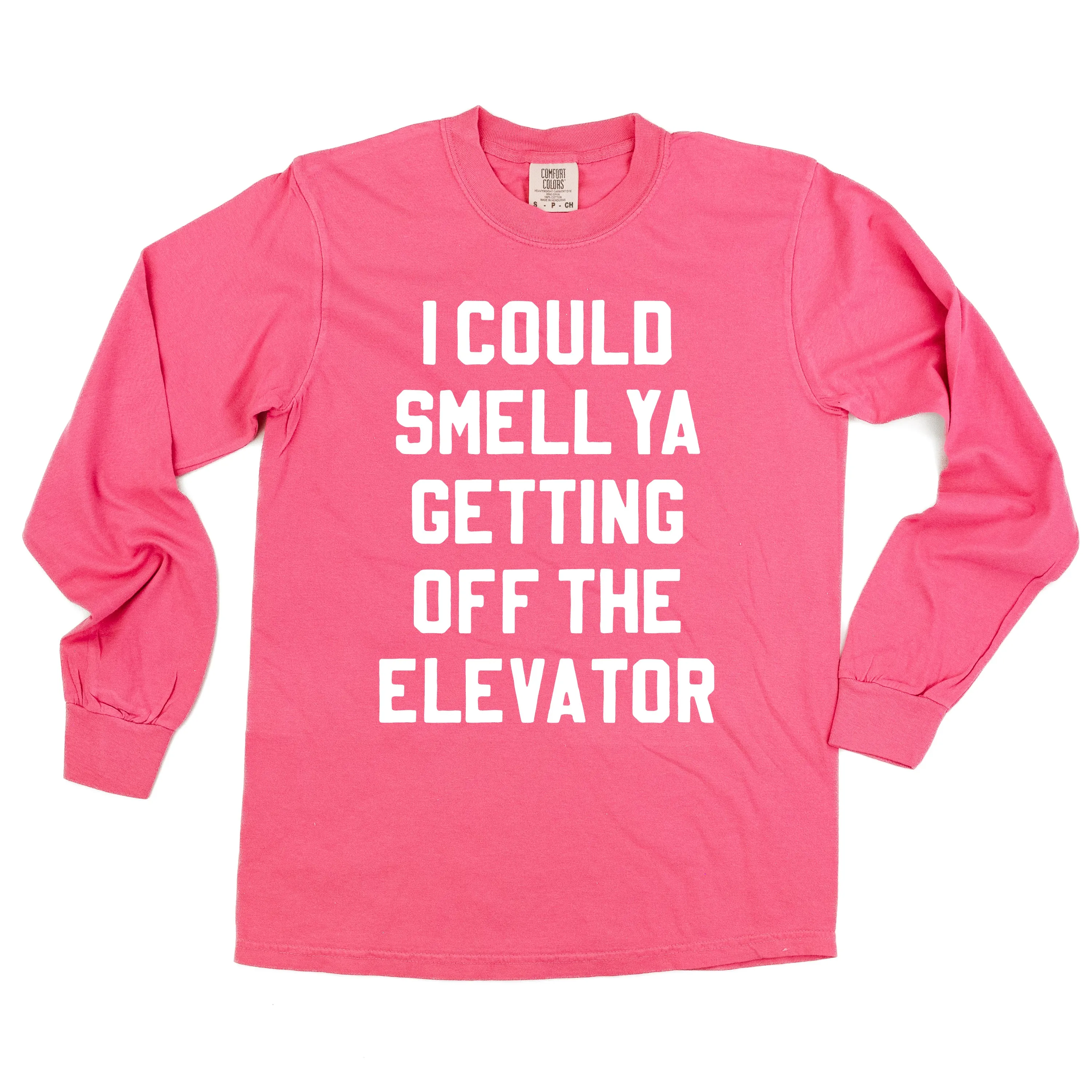 I Could Smell Ya Getting Off The Elevator - LONG SLEEVE Comfort Colors Tee