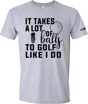 It Takes A Lot Of Balls Golf T-Shirt