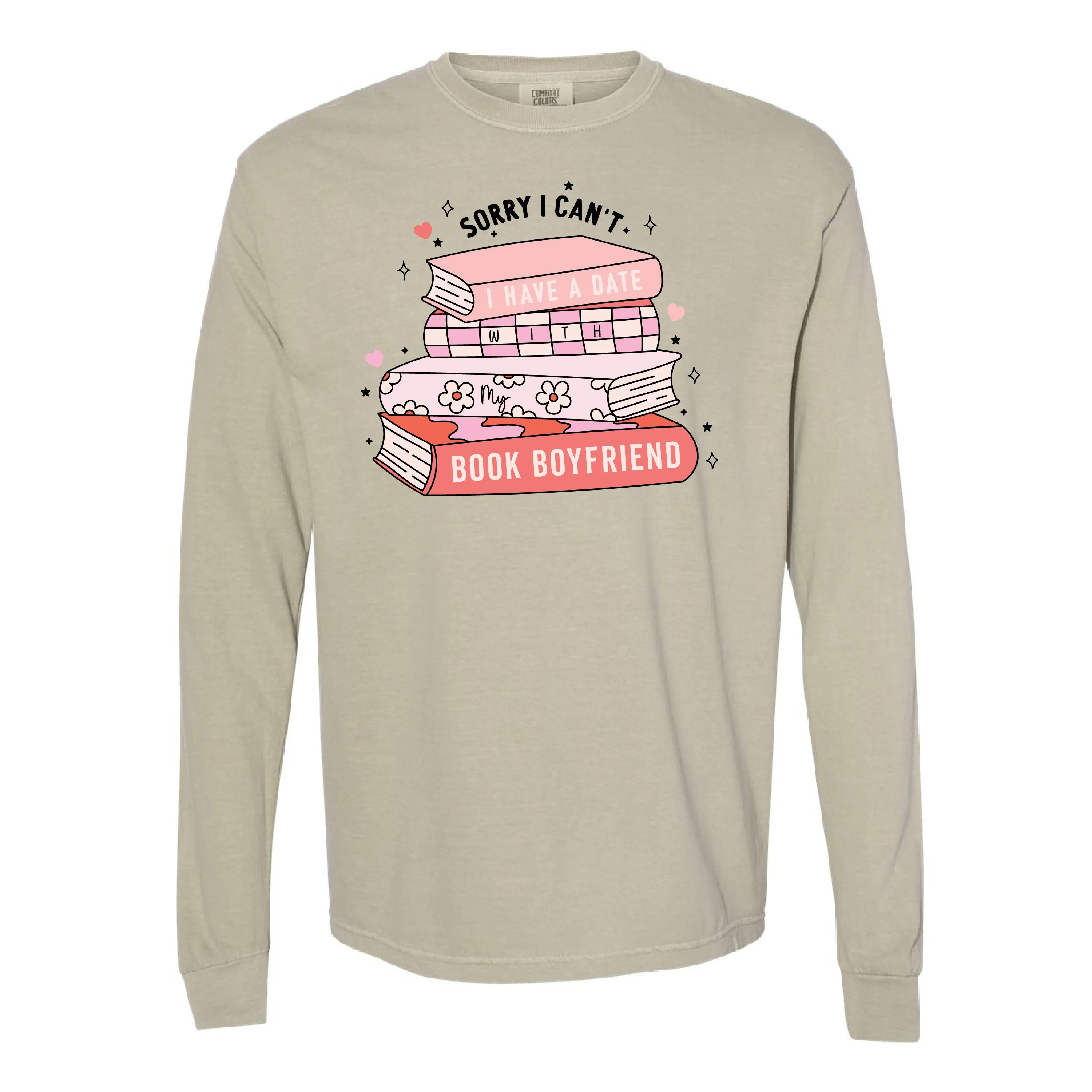 Sorry I Can't I Have A Date With My Book Boyfriend - LONG SLEEVE Comfort Colors Tee