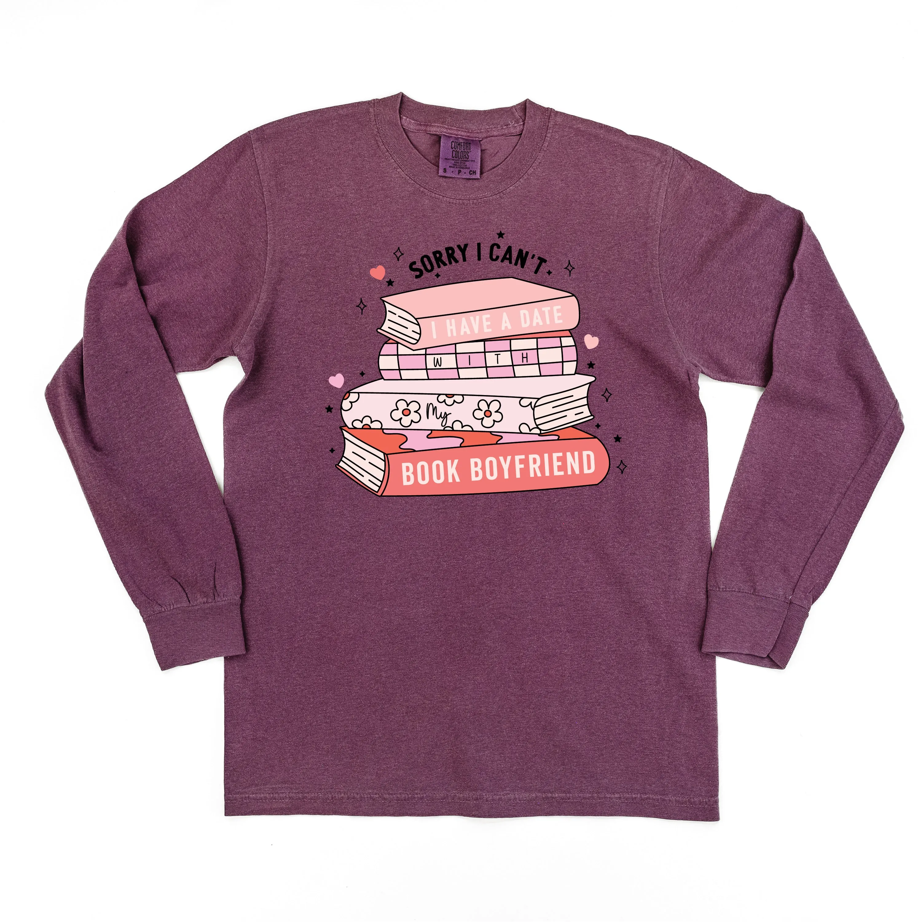 Sorry I Can't I Have A Date With My Book Boyfriend - LONG SLEEVE Comfort Colors Tee