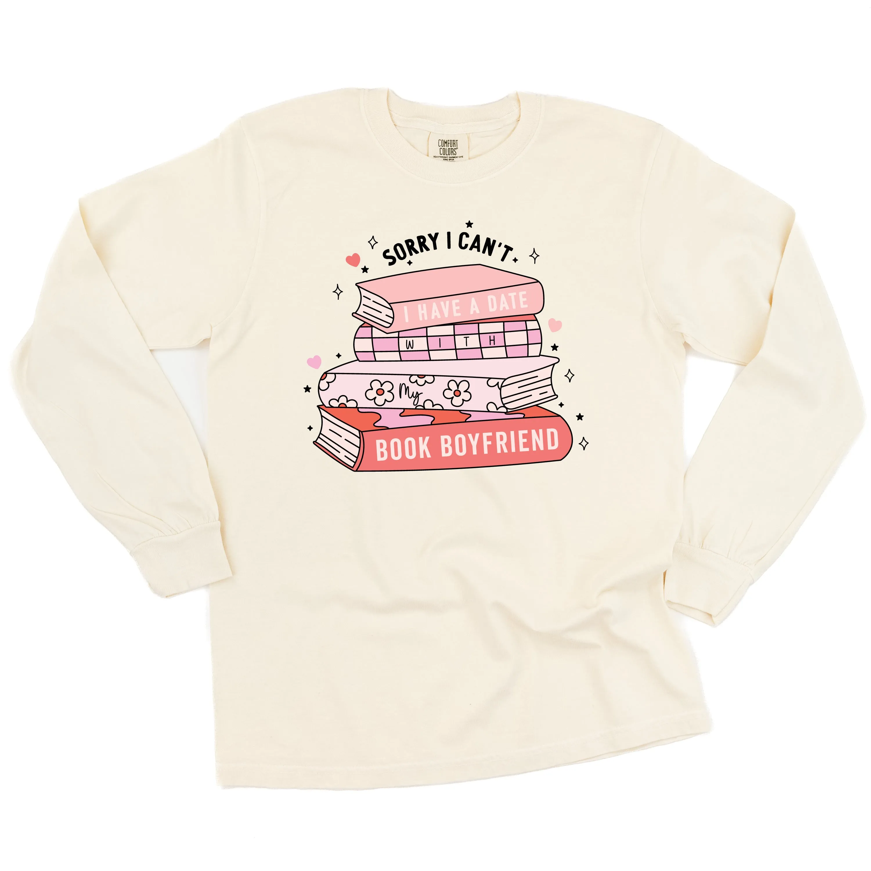 Sorry I Can't I Have A Date With My Book Boyfriend - LONG SLEEVE Comfort Colors Tee